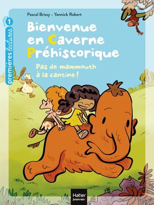 cover image of Bienvenue en caverne préhistorique--Pas de mammouth à la cantine ! GS/CP 5/6 ans